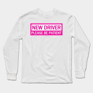 New Driver Please Be Patient, Caution Hot Pink Long Sleeve T-Shirt